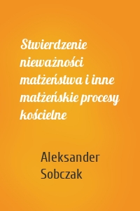 Stwierdzenie nieważności małżeństwa i inne małżeńskie procesy kościelne