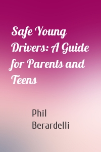 Safe Young Drivers: A Guide for Parents and Teens