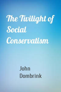 The Twilight of Social Conservatism