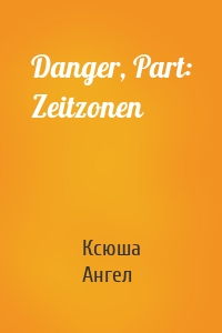 Danger, Part: Zeitzonen