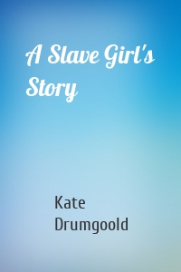 A Slave Girl's Story