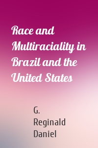 Race and Multiraciality in Brazil and the United States