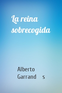 La reina sobrecogida