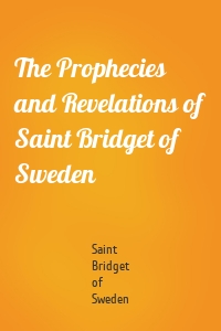 The Prophecies and Revelations of Saint Bridget of Sweden