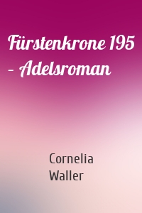 Fürstenkrone 195 – Adelsroman