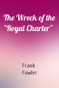 The Wreck of the "Royal Charter"