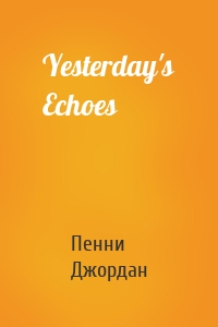 Yesterday's Echoes