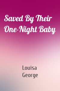 Saved By Their One-Night Baby