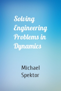 Solving Engineering Problems in Dynamics