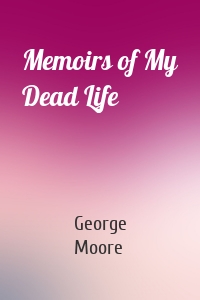 Memoirs of My Dead Life