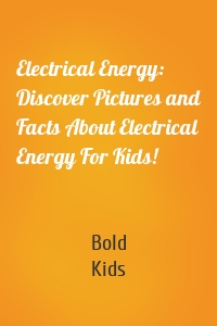 Electrical Energy: Discover Pictures and Facts About Electrical Energy For Kids!