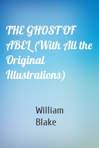 THE GHOST OF ABEL (With All the Original Illustrations)