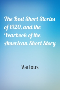 The Best Short Stories of 1920, and the Yearbook of the American Short Story