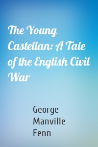 The Young Castellan: A Tale of the English Civil War