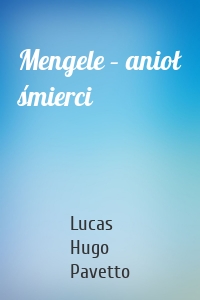 Mengele – anioł śmierci