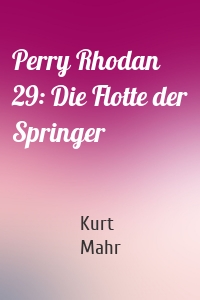 Perry Rhodan 29: Die Flotte der Springer