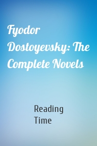 Fyodor Dostoyevsky: The Complete Novels