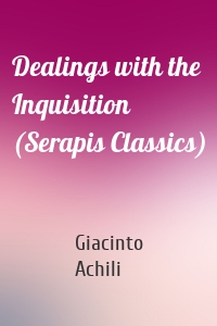 Dealings with the Inquisition (Serapis Classics)