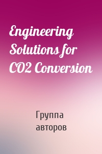 Engineering Solutions for CO2 Conversion