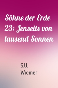 Söhne der Erde 23: Jenseits von tausend Sonnen