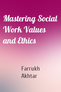 Mastering Social Work Values and Ethics