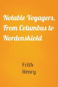 Notable Voyagers, From Columbus to Nordenskiold