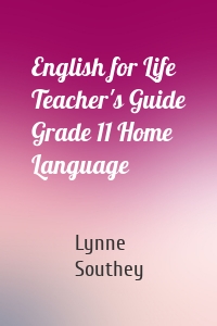 English for Life Teacher's Guide Grade 11 Home Language