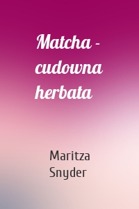 Matcha - cudowna herbata