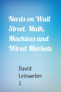 Nerds on Wall Street. Math, Machines and Wired Markets