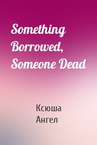 Something Borrowed, Someone Dead