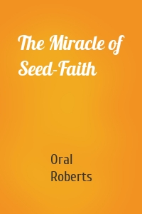 The Miracle of Seed-Faith