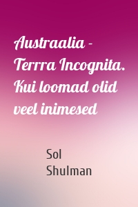 Austraalia - Terrra Incognita. Kui loomad olid veel inimesed