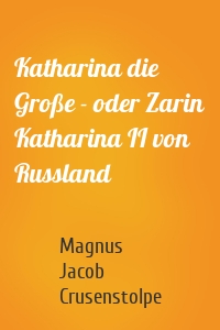 Katharina die Große - oder Zarin Katharina II von Russland