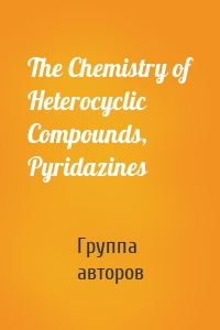 The Chemistry of Heterocyclic Compounds, Pyridazines