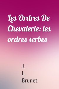 Les Ordres De Chevalerie: les ordres serbes