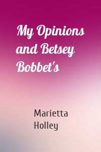 My Opinions and Betsey Bobbet's