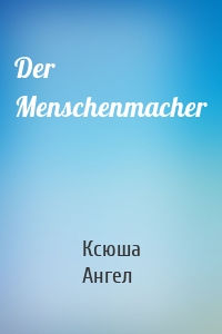 Der Menschenmacher