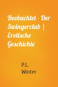 Beobachtet - Der Swingerclub | Erotische Geschichte