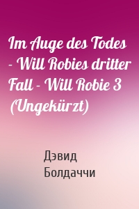 Im Auge des Todes - Will Robies dritter Fall - Will Robie 3 (Ungekürzt)