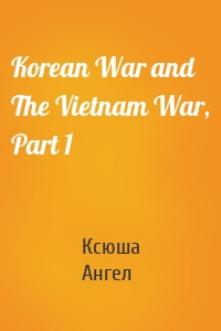 Korean War and The Vietnam War, Part 1