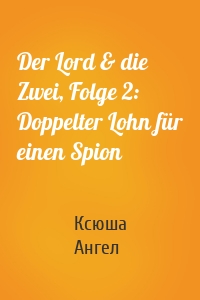 Der Lord & die Zwei, Folge 2: Doppelter Lohn für einen Spion