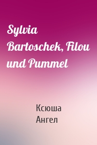 Sylvia Bartoschek, Filou und Pummel