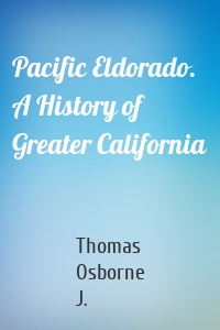 Pacific Eldorado. A History of Greater California