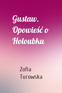 Gustaw. Opowieść o Holoubku