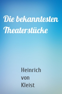 Die bekanntesten Theaterstücke