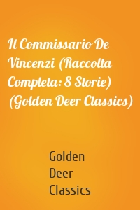 Il Commissario De Vincenzi (Raccolta Completa: 8 Storie) (Golden Deer Classics)