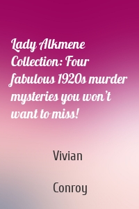 Lady Alkmene Collection: Four fabulous 1920s murder mysteries you won’t want to miss!