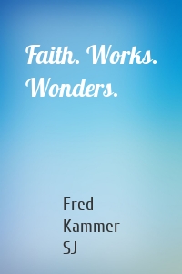 Faith. Works. Wonders.