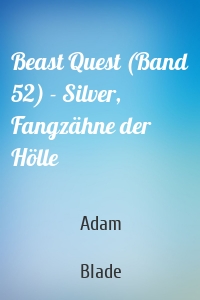 Beast Quest (Band 52) - Silver, Fangzähne der Hölle