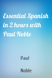 Essential Spanish in 2 hours with Paul Noble